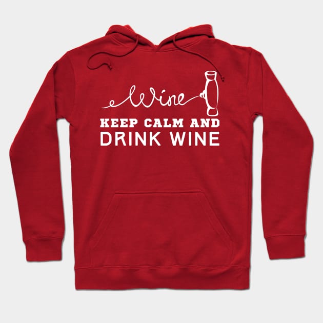 Keep Calm And Drink Wine Hoodie by HobbyAndArt